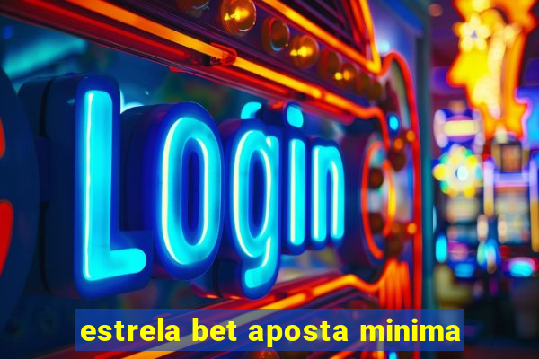 estrela bet aposta minima